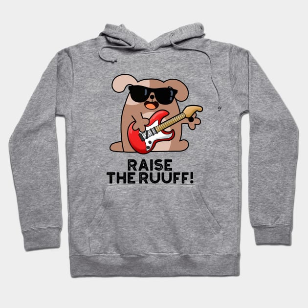 Raise The Ruuf Cute Dog Pun Hoodie by punnybone